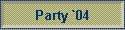 Party `04